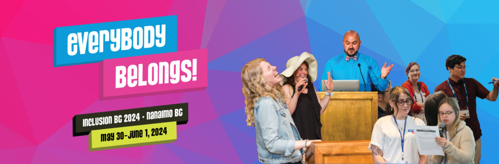 A colorful banner with people presenting, laughing, and talking together. Text reads: Everybody Belongs 2024. Inclusion BC, Nanaimo BC. May 30 - June 1 2024